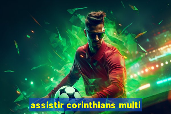 assistir corinthians multi